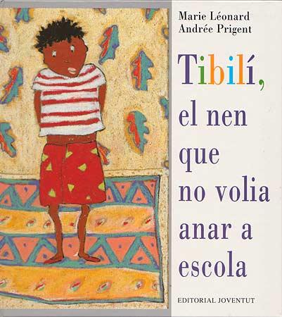 TÍBILÍ, EL NEN QUE NO VOLIA ANAR A L'ESCOLA | 9788426132024 | LÉONARD, MARIE / PRIGENT, ANDRÉE