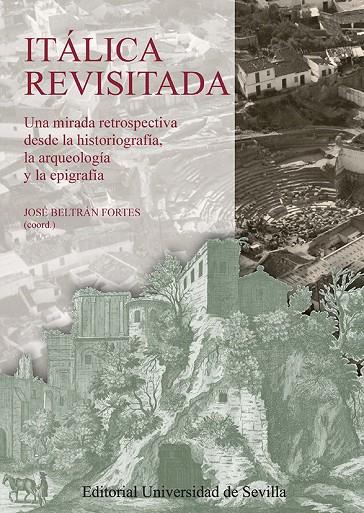ITÁLICA REVISITADA | 9788447222537 | BELTRÁN FORTES, JOSÉ/AMORES CARREDANO, FERNANDO/IZQUIERDO DE MONTES, ROCÍO/JIMÉNEZ SANCHO, ÁLVARO/LE