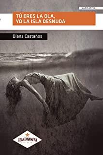 TÚ ERES LA OLA, YO LA ISLA DESNUDA | 9788412049435 | CASTAÑOS, DIANA