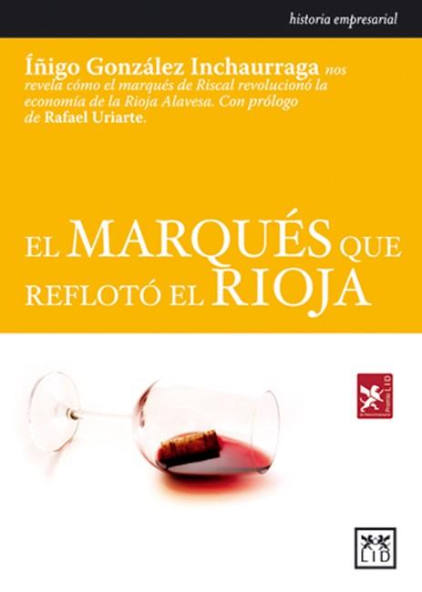 MARQUÉS QUE REFLOTÓ RIOJA., EL | 9788483560051 | GONZÁLEZ INCHAURRAGA, ÍÑIGO
