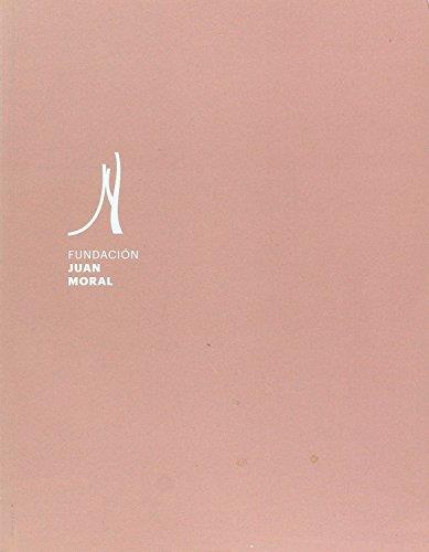 FUNDACIÓN JUAN MORAL. CATÁLOGO EXPOSICIÓN | 9788484398974 | MORAL MORAL, JUAN