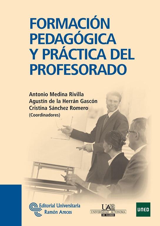 FORMACIÓN PEDAGÓGICA Y PRÁCTICA DEL PROFESORADO | 9788499610238 | MEDINA RIVILLA, ANTONIO / DE LA HERRÁN GASCÓN, AGUSTÍN / SÁNCHEZ ROMERO, CRISTINA