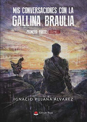MIS CONVERSACIONES CON LA GALLINA BRAULIA | 9788491944768 | PUJANA ÁLVAREZ, IGNACIO