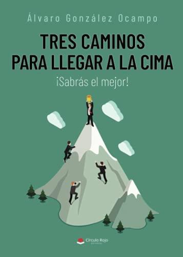 TRES CAMINOS PARA LLEGAR A LA CIMA | 9788411113434 | GONZALEZ OCAMPO, ALVARO