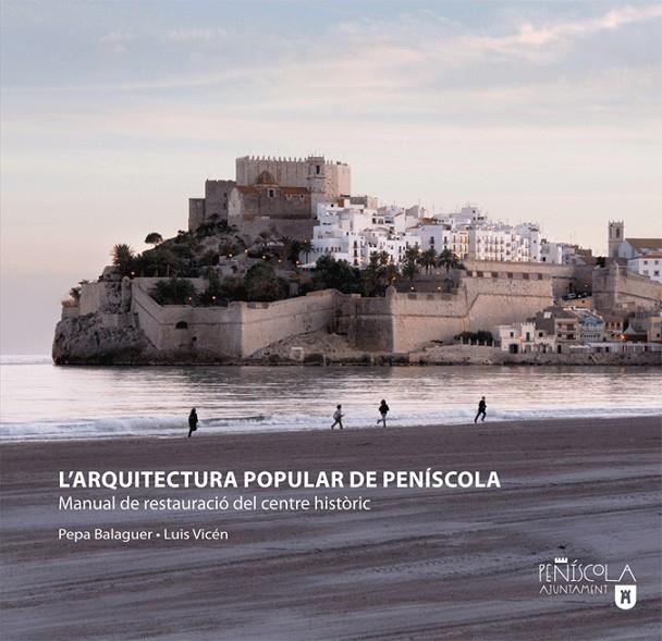 ARQUITECTURA POPULAR DE PEÑISCOLA MANUAL DE RESTAURACIÓ DEL CENTRE HISTÒRIC, L' | 9788496623897 | BALAGUER DEZCALLAR, PEPA / VICÉN BANZO, LUIS