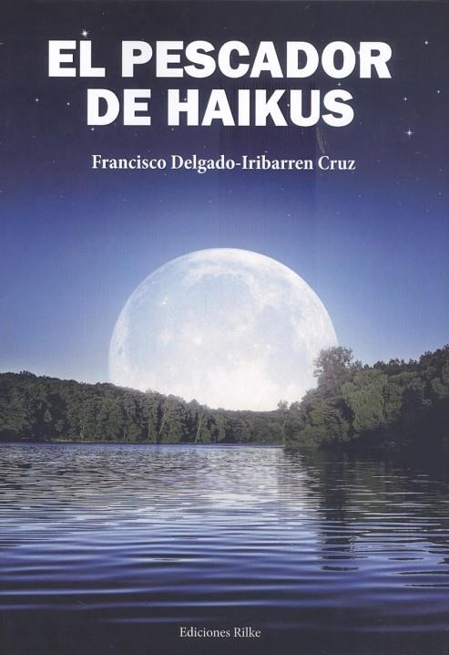 PESCADOR DE HAIKUS, EL | 9788418566318 | DELGADO-IRIBARREN CRUZ, FRANCISCO