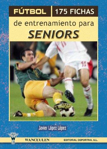 FÚTBOL : 175 FICHAS DE ENTRENAMIENTO PARA SENIORS | 9788495883049 | LÓPEZ LÓPEZ, JAVIER
