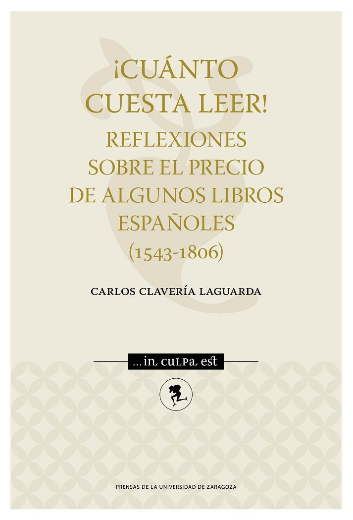 ¡CUÁNTO CUESTA LEER! REFLEXIONES SOBRE EL PRECIO DE ALGUNOS LIBROS ESPAÑOLES (1543-1806) | 9788416933716 | CLAVERÍA LAGUARDA, CARLOS