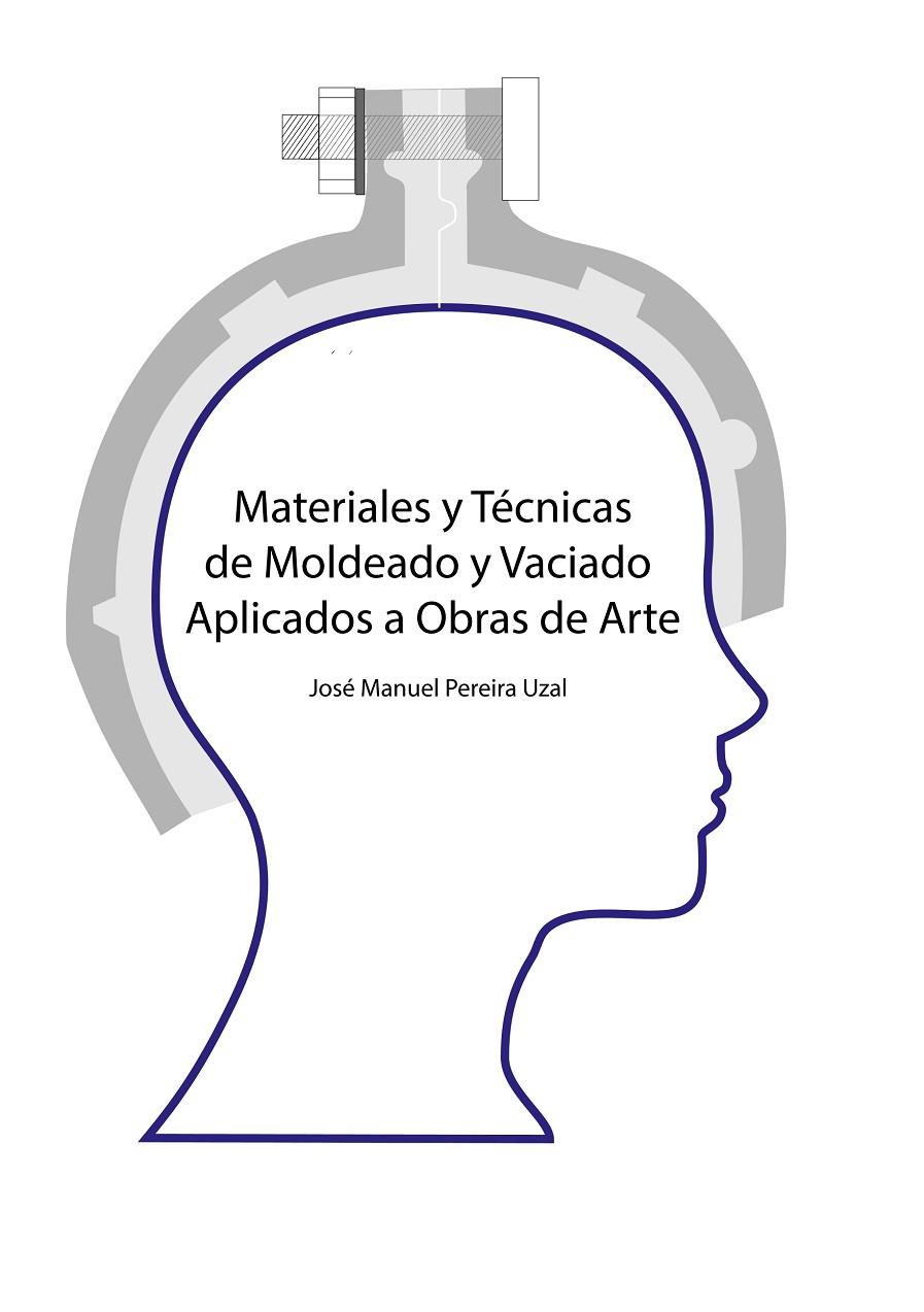 MATERIALES Y TÉCNICAS DE MOLDEO Y VACIADO APLICADOS A OBRAS DE ARTE | 9788413266473 | PEREIRA UZAL, JOSE MANUEL