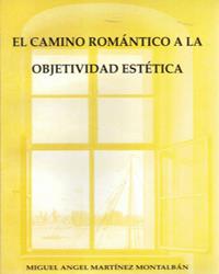 CAMINO ROMÁNTICO A LA OBJETIVIDAD ESTÉTICA, EL | 9788476843048 | MARTÍNEZ MONTALBÁN, MIGUEL ÁNGEL