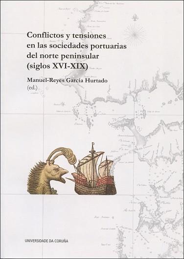 CONFLICTOS Y TENSIONES EN LAS SOCIEDADES PORTUARIAS DEL NORTE PENINSULAR (S. XVI-XIX) | 9788497498555 | GARCÍA HURTADO, MANUEL-REYES / VALLEDOR ARÓSTEGUI, ÁLEX / TRUCHUELO GARCÍA, SUSANA / AMORIM, INÉS