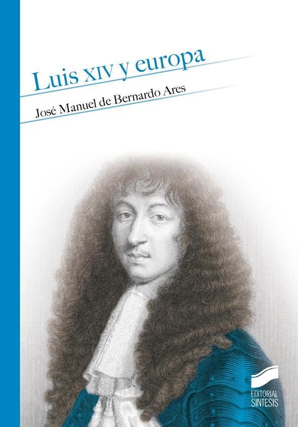 LUIS XIV Y EUROPA | 9788490772317 | DE BERNARDO ARES, JOSÉ MANUEL