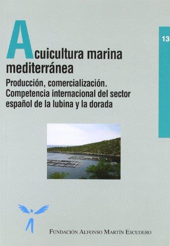 ACUICULTURA MARINA MEDITERRÁNEA - PRODUCCIÓN, COMERCIALIZACIÓN | 9788484762577 | FUNDACIÓN ALFONSO, MARTÍN ESCUDERO