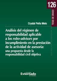 ANÁLISIS DEL RÉGIMEN DE RESPONSABILIDAD APLICABLE A LOS ROBO-ADVISORS POR INCUMPLIMIENTO EN LA PRESENTACIÓN DE LA ACTIVIDAD DE ASESORÍA | 9789585060050 | PEÑA MELO, CRYSTAL