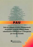 PAU. GUIA PER ELABORAR ELS PLANS D'AUTOPROTECCIÓ D'EMPRESES, NUCLIS DE POBLACIÓ AÏLLADA, URBANITZACIONS I CÀMPINGS PER A EMERGÈNCIES PER INCENDIS FORE | 9788439334026 | DEPARTAMENT D'INTERIOR I SEGURETAT PÚBLICA
