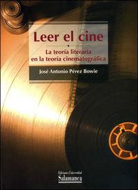LEER EL CINE LA TEORÍA LITERARIA EN LA TEORÍA CINEMATOGRÁFICA | 9788478003297 | PÉREZ BOWIE, JOSÉ ANTONIO