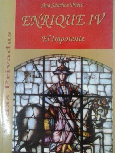 ENRIQUE IV - EL IMPOTENTE | 9788488676740 | SANCHEZ PRIETO
