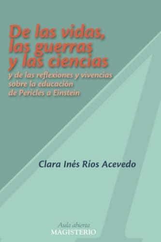 DE LAS VIDAS, LAS GUERRAS Y LAS CIENCIAS | 9789582008918 | RÍOS ACEVEDO, CLARA INÉS