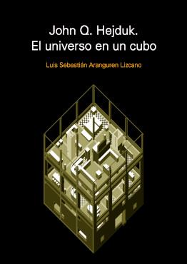 JOHN Q. HEJDUK. EL UNIVERSO EN UN CUBO | 9781643607498 | ARANGUREN LIZCANO, LUIS SEBASTIÁN