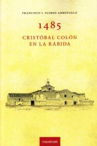 1485 CRISTOBAL COLON EN LA RABIDA | 9788494087608 | FLORES ARROYUELO, FRANCISCO J.