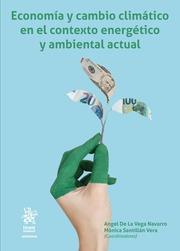 ECONOMÍA Y CAMBIO CLIMÁTICO EN EL CONTEXTO ENERGÉTICO Y AMBIENTAL ACTUAL | 9788411139298 | DE LA VEGA NAVARRO, ÁNGEL / SANTILLÁN VERA, MÓNICA
