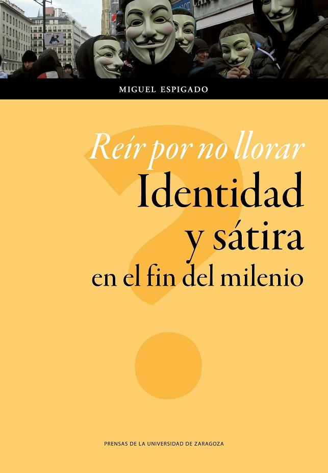 REÍR POR NO LLORAR. IDENTIDAD Y SÁTIRA EN EL FIN DEL MILENIO | 9788416933334 | IGLESIAS ORTÍZ, MIGUEL