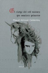 VIATGE DEL VELL UNICORN QUE SOMIAVA QUIMERES, EL | 9788416054954 | ADROVER, MIGUEL