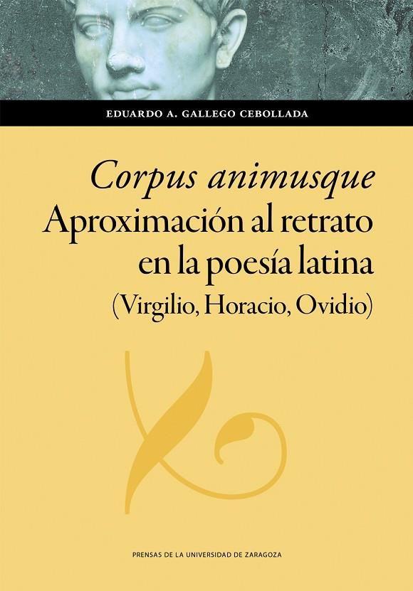 CORPUS ANIMUSQUE. APROXIMACIÓN AL RETRATO EN LA POESÍA LATINA (VIRGILIO, HORACIO, OVIDIO) | 9788413407364 | GALLEGO CEBOLLADA, EDUARDO A.