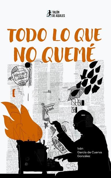 TODO LO QUE NO QUEMÉ | 9791387733353 | GARCIA DE CUERVA GONZALEZ, IVAN