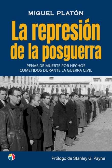 REPRESIÓN DE LA POSGUERRA PENAS DE MUERTE POR HECHOS COMETIDOS DURANTE LA GUERRA CIVIL, LA | 9788497392198 | PLATON, MIGUEL