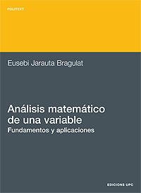 ANÁLISIS MATEMÁTICO DE UNA VARIABLE. FUNDAMENTOS Y APLICACIONES | 9788483014103 | JARAUTA BRAGULAT, EUSEBI