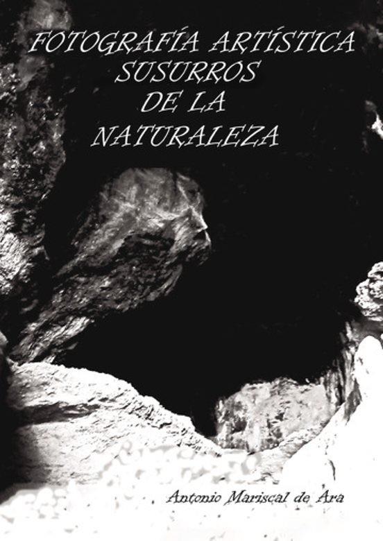 FOTOGRAFÍA ARTÍSTICA SUSURROS DE LA NATURALEZA | 9788411992954 | MARISCAL DE ARA, ANTONIO