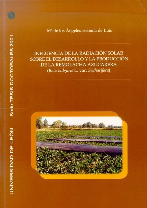 INFLUENCIA DE LA RADIACIÓN SOLAR SOBRE EL DESARROLLO Y LA PRODUCCIÓN DE LA REMOLACHA AZUCARERA (BETA VULGARIS L. VAR. SACHARIFERA) | 9788497731836 | ESTRADA DE LUIS, MARÍA DE LOS ÁNGELES