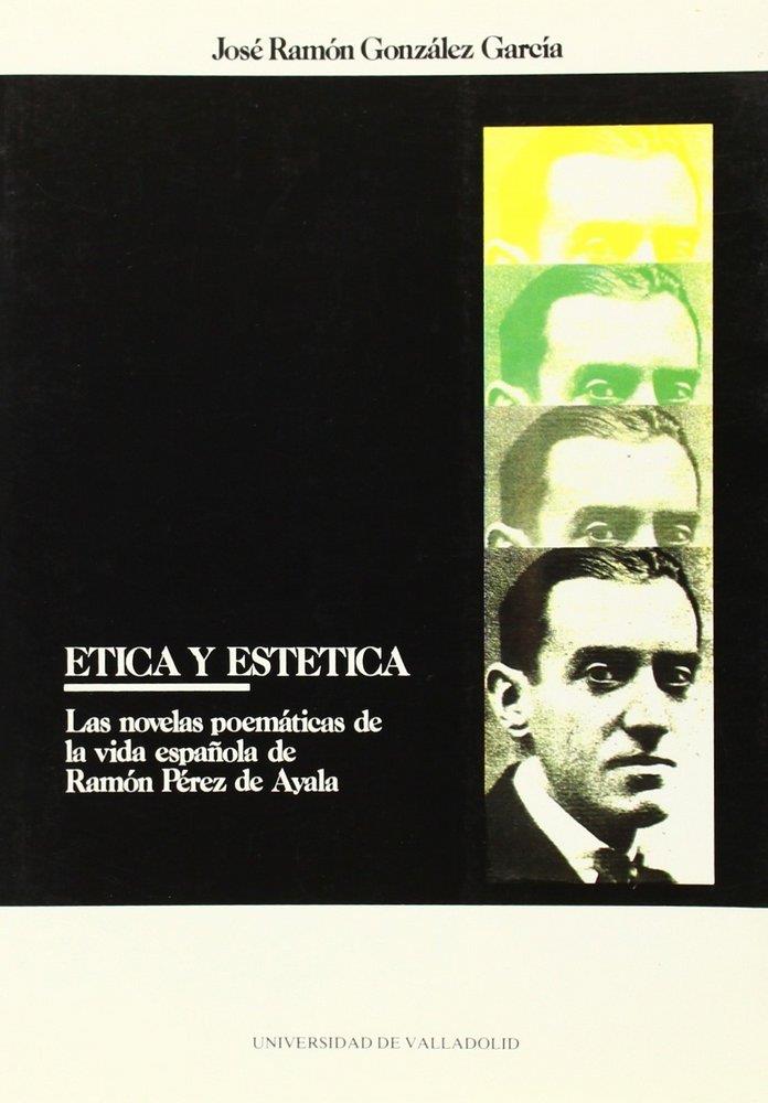 ÉTICA Y ESTÉTICA EN LAS NOVELAS POEMÁTICAS DE RAMÓN PÉREZ DE AYALA | 9788477623014 | GONZALEZ GARCIA, JOSE RAMON