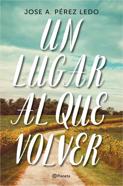 LUGAR AL QUE VOLVER, UN | 9788408187004 | PÉREZ LEDO, JOSE A.
