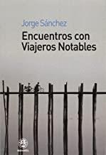 ENCUENTROS CON VIAJEROS NOTABLES | 9788498272314 | SANCHEZ, JORGE