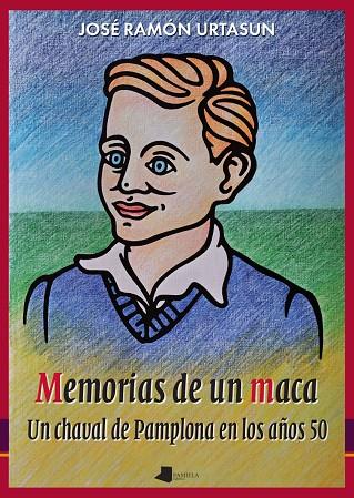 MEMORIAS DE UN MACA - UN CHAVAL DE PAMPLONA EN LOS AÑOS 50 | 9788491724810 | URTASUN RECALDE, JOSE RAMON