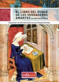 LIBRO DEL DUQUE DE LOS VERDADEROS AMANTES, EL : DE CHRISTINE DE PISAN | 9788416038213 | MIÑANO MARTÍNEZ, EVELIO