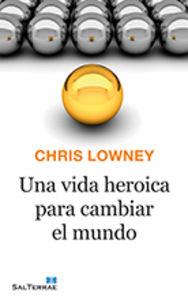 VIDA HEROICA PARA CAMBIAR EL MUNDO, UNA | 9788429324303 | LOWNEY, CHRIS