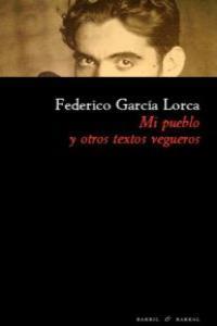 MI PUEBLO Y OTROS TEXTOS VEGUEROS | 9788493770723 | GARCIA LORCA, FEDERICO