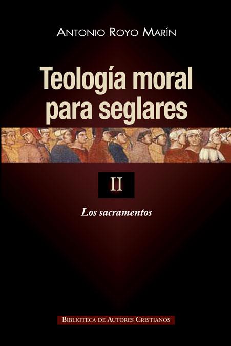 TEOLOGÍA MORAL PARA SEGLARES. II: LOS SACRAMENTOS | 9788422019121 | ROYO MARÍN, ANTONIO
