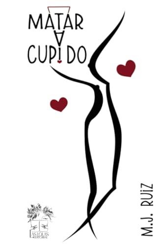 MATAR A CUPIDO | 9788412515718 | RUIZ, M. J.