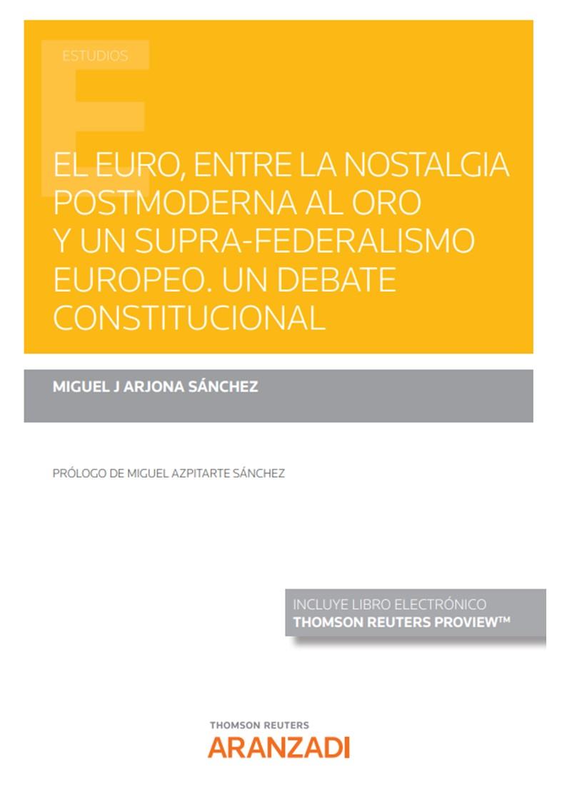 EURO, ENTRE LA NOSTALGIA POSTMODERNA AL ORO Y UN SUPRA-FEDERALISMO EUROPEO, EL | 9788413917559 | ARJONA SANCHEZ, MIGUEL