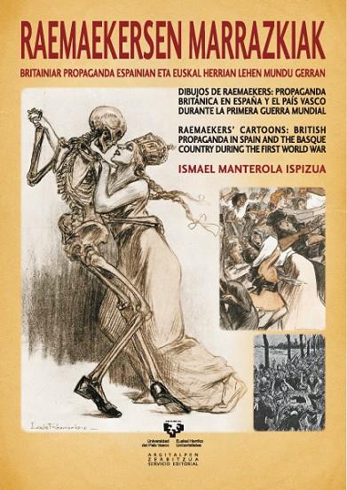 RAEMAEKERSEN MARRAZKIAK: BRITANIAR PROPAGANDA ESPAINIAN ETA EUSKAL HERRIAN LEHEN MUNDU GERRAN - DIBUJOS DE RAEMAEKERS: PROPAGANDA BRITÁNICA EN ESPAÑA  | 9788498607536 | MANTEROLA ISPIZUA, ISMAEL