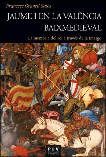 JAUME I EN LA VALÈNCIA BAIXMEDIEVAL | 9788411182928 | GRANELL SALES, FRANCESC