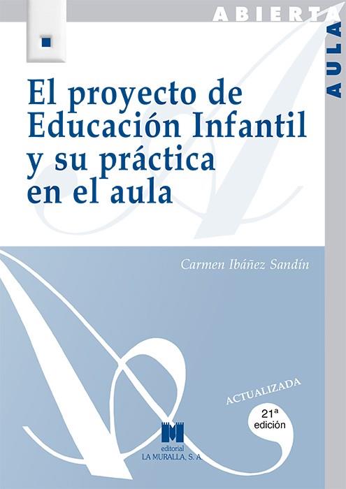 PROYECTO DE EDUCACIÓN INFANTIL Y SU PRÁCTICA EN EL AULA, EL | 9788471336019 | IBÁÑEZ SANDÍN, CARMEN