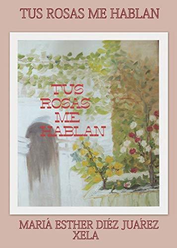 TUS ROSAS ME HABLAN | 9788415935100 | DÍEZ JUÁREZ, MARÍA ESTHER