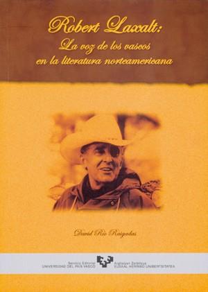 ROBERT LAXALT. LA VOZ DE LOS VASCOS EN LA LITERATURA NORTEAMERICANA | 9788483734179 | RÍO RAIGADAS, DAVID