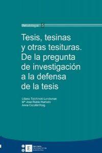 TESIS, TESINAS Y OTRAS TESITURAS. DE LA PREGUNTA DE INVESTIGACIÓN A LA DEFENSA DE LA TESIS | 9788483383506 | TOLCHINSKY LANDSMAN, LILIANA / ESCOFET ROIG, ANNA / RUBIO HURTADO, MARIA JOSE