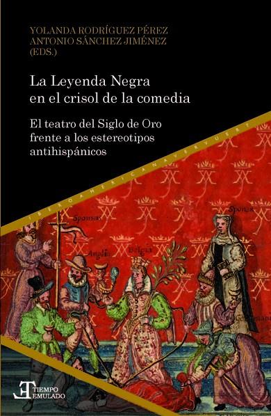 LEYENDA NEGRA EN EL CRISOL DE LA COMEDIA, LA : EL TEATRO DEL SIGLO DE ORO FRENTE A LOS ESTEREOTIPOS ANTIHISPÁNICOS | 9788484899839